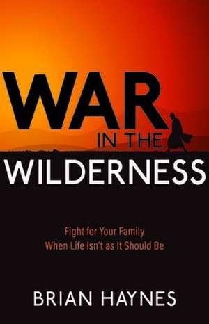 War in the Wilderness de Brian Haynes