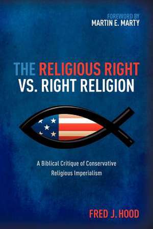 The Religious Right vs. Right Religion de Fred J. Hood