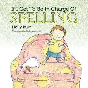 If I Get to Be in Charge of Spelling de Holly Burr