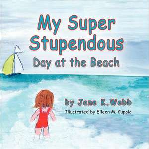 My Super Stupendous Day at the Beach de Jane K. Webb