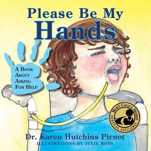 Please Be My Hands, a Book about Asking for Help de Karen Hutchins Pirnot