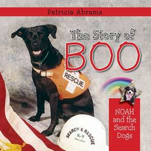 The Story of Boo, a Series of Books: Noah and the Search Dogs de Patricia Abrams