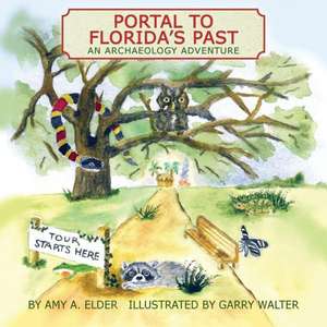 Portal to Florida's Past, an Archaeology Adventure de Amy A Elder