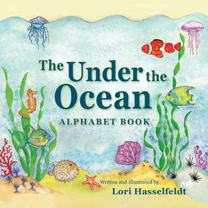 The Under the Ocean Alphabet Book de Lori Hasselfeldt