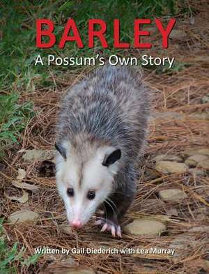 Barley, a Possum's Own Story de Gail Diederich