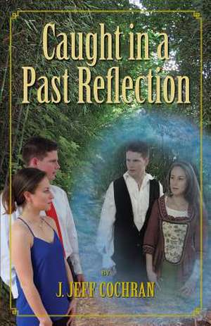 Caught in a Past Reflection de J. Jeff Cochran