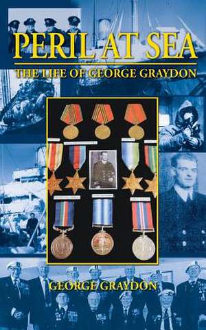 Peril at Sea, the Life of George Graydon de George Graydon