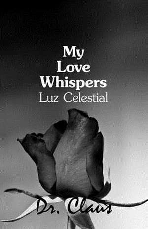 My Love Whispers Luz Celestial: Novellas and Stories of New York de Dr Claus