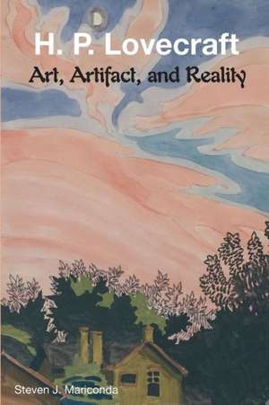 H. P. Lovecraft: Art, Artifact, and Reality de Steven J. Mariconda