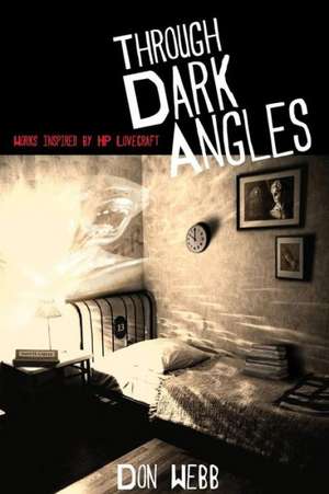 Through Dark Angles: Works Inspired by H. P. Lovecraft de Don Webb