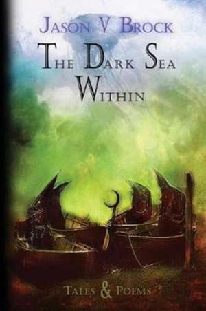 The Dark Sea Within de Jason V. Brock