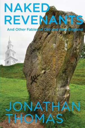 Naked Revenants and Other Fables of Old and New England de Jonathan Thomas