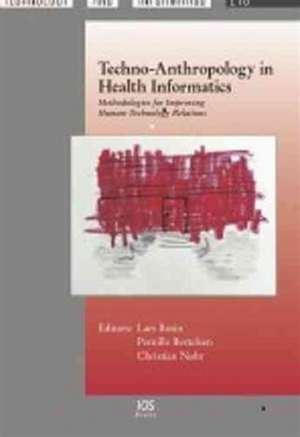 Techno-Anthropology in Health Informatics: Methodologies for Improving Human-Technology Relations de Lars Botin