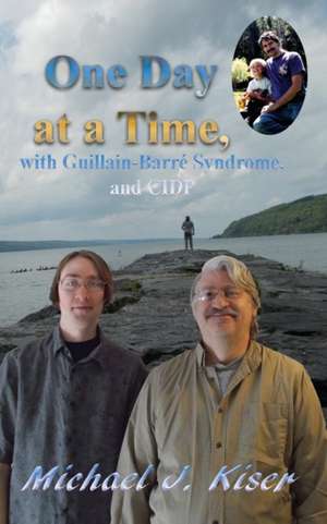 One Day at a Time, with Guillain-Barré Syndrome, and CIDP de Michael J Kiser