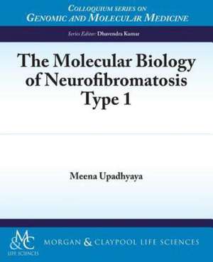 The Molecular Biology of Neurofibromatosis Type 1 de Meena Upadhyaya