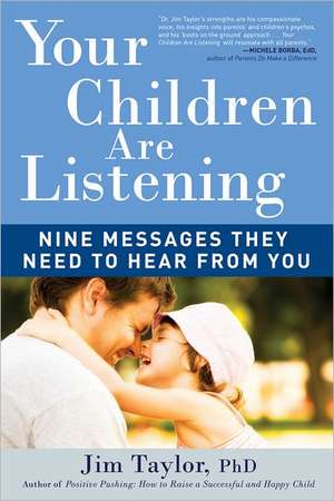 Your Children Are Listening: Nine Messages They Need to Hear from You de Jim Taylor