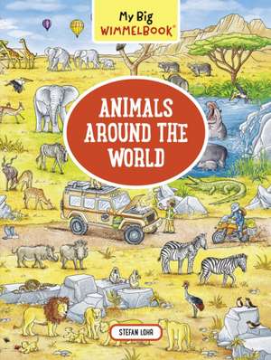 My Big Wimmelbook--Animals Around the World de Stefan Lohr