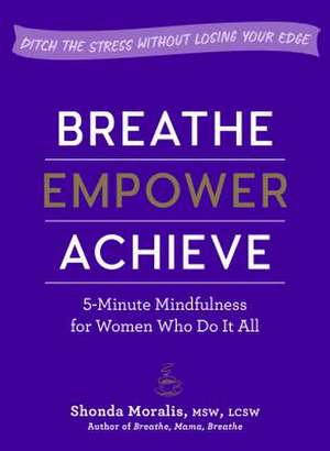 Breathe, Empower, Achieve de Shonda Moralis