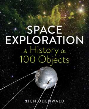 Space Exploration: A History in 100 Objects de Sten Odenwald