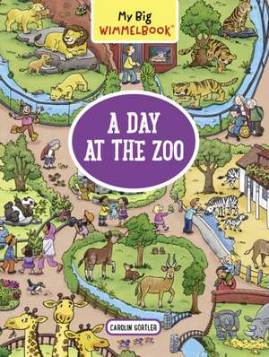 My Big Wimmelbook: A Day at the Zoo de Carolin Gortler