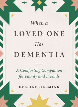 When a Loved One Has Dementia de Eveline Helmink