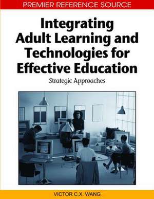 Integrating Adult Learning and Technologies for Effective Education de Victor C. X. Wang