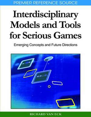 Interdisciplinary Models and Tools for Serious Games de Richard Van Eck