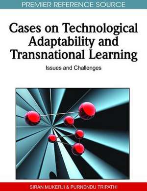 Cases on Technological Adaptability and Transnational Learning de Siran Mukerji