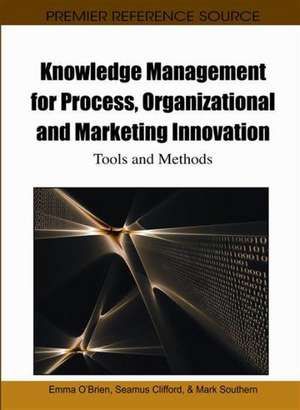 Knowledge Management for Process, Organizational and Marketing Innovation de Seamus Clifford