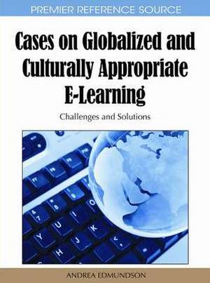 Cases on Globalized and Culturally Appropriate E-Learning de Andrea Edmundson