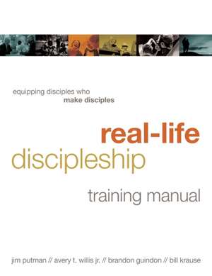 Real-Life Discipleship Training Manual: Equipping Disciples Who Make Disciples de Jim Putman