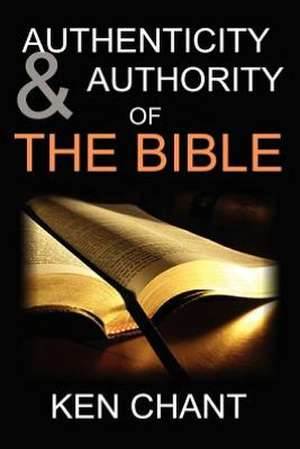 Authenticity and Authority of the Bible de Ken Chant