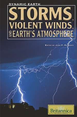 Storms, Violent Winds, and Earth's Atmosphere de John P. Rafferty