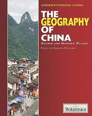 The Geography of China: Sacred and Historic Places de Kenneth Pletcher