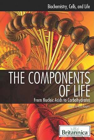 The Components of Life: From Nucleic Acids to Carbohydrates de Kara Rogers