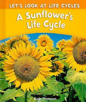 A Sunflower's Life Cycle de Ruth Thomson