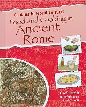 Food and Cooking in Ancient Rome de Clive Gifford