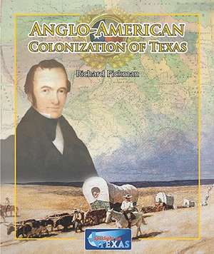 Anglo-American Colonization of Texas de Richard Pickman