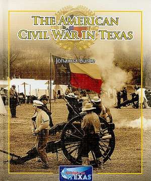 The American Civil War in Texas de Johanna Burke