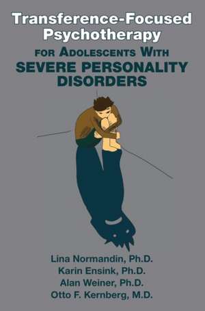 Transference-Focused Psychotherapy for Adolescents With Severe Personality Disorders de Otto F.MD (New York Presbyterian Hospital- Weill Cornell Medical Center) Kernberg