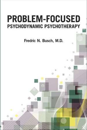 Problem-Focused Psychodynamic Psychotherapy de Fredric N. Busch