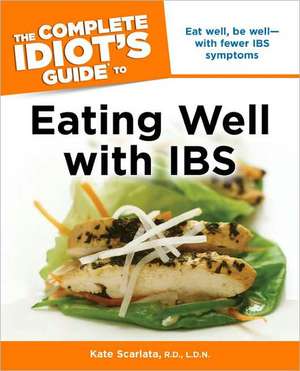 The Complete Idiot's Guide to Eating Well with IBS de Kate Scarlata