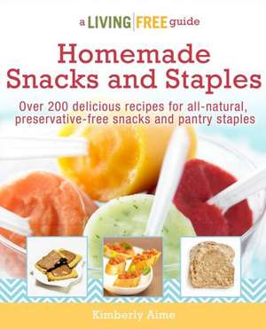 Homemade Snacks and Staples de Kimberly Aime