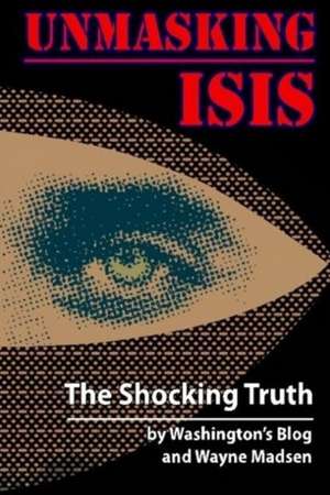 Unmasking ISIS: The Shocking Truth de Wayne Madsen