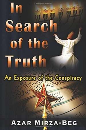 In Search of the Truth: An Exposure of the Conspiracy de Azar Mirza-Beg