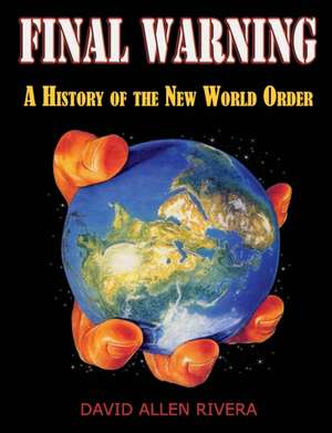 Final Warning: A History of the New World Order de David Allen Rivera