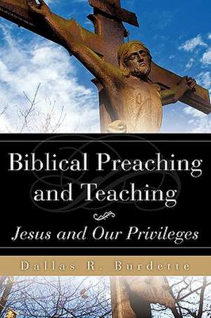 Biblical Preaching and Teaching de Dallas R. Burdette