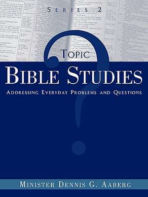 Topic Bible Studies Addressing Everyday Problems and Questions - Series 2 de Minister Dennis G. Aaberg