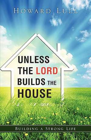 Unless the Lord Builds the House de Howard Lull