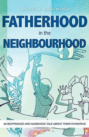 FATHERHOOD in the NEIGHBOURHOOD de LLOYD J. SPRINGER